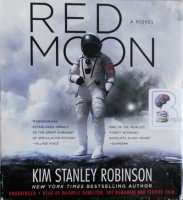 Red Moon written by Kim Stanley Robinson performed by Maxwell Hamilton, Joy Osmanski and Feodor Chin on Audio CD (Unabridged)